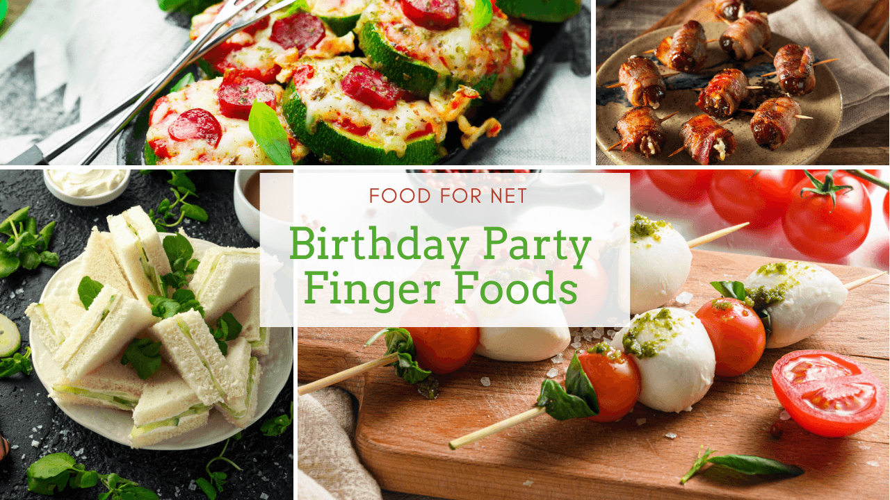 Finger Foods For Birthday Parties | Food For Net