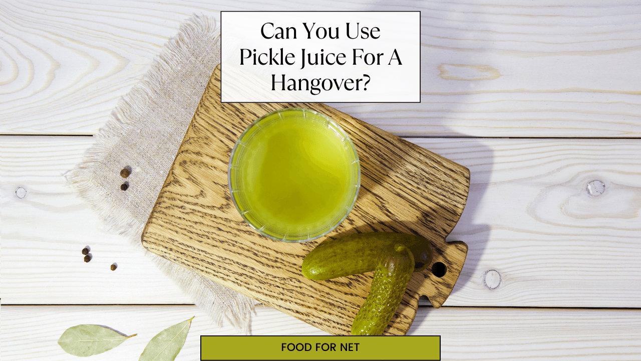 Can You Use Pickle Juice For A Hangover? Food For Net