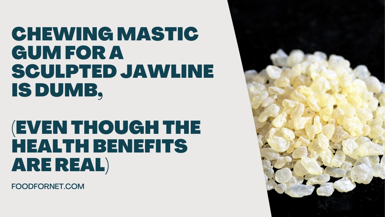 Chewing Mastic Gum For A Sculpted Jawline Is Dumb Even Though The Chewing Mastic Gum For A Sculpted Jawline Is Dumb Even Though The