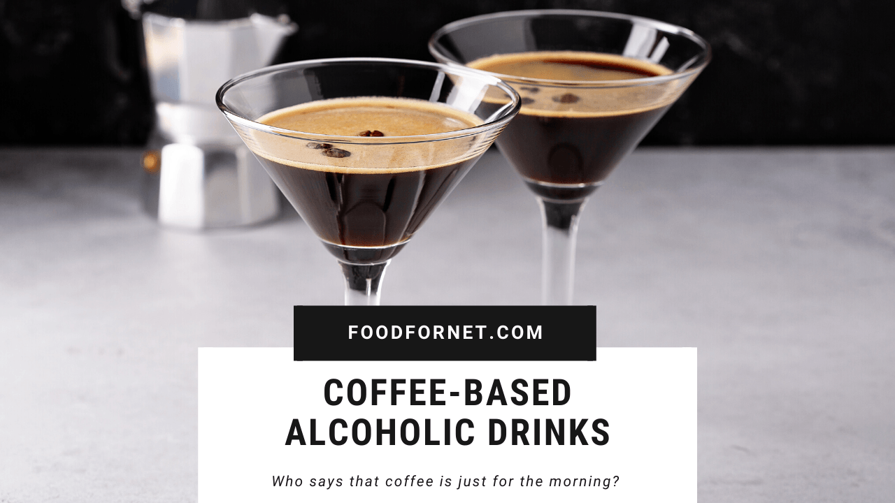 21 Coffee-Based Alcoholic Drinks To Perk You Up | Food For Net