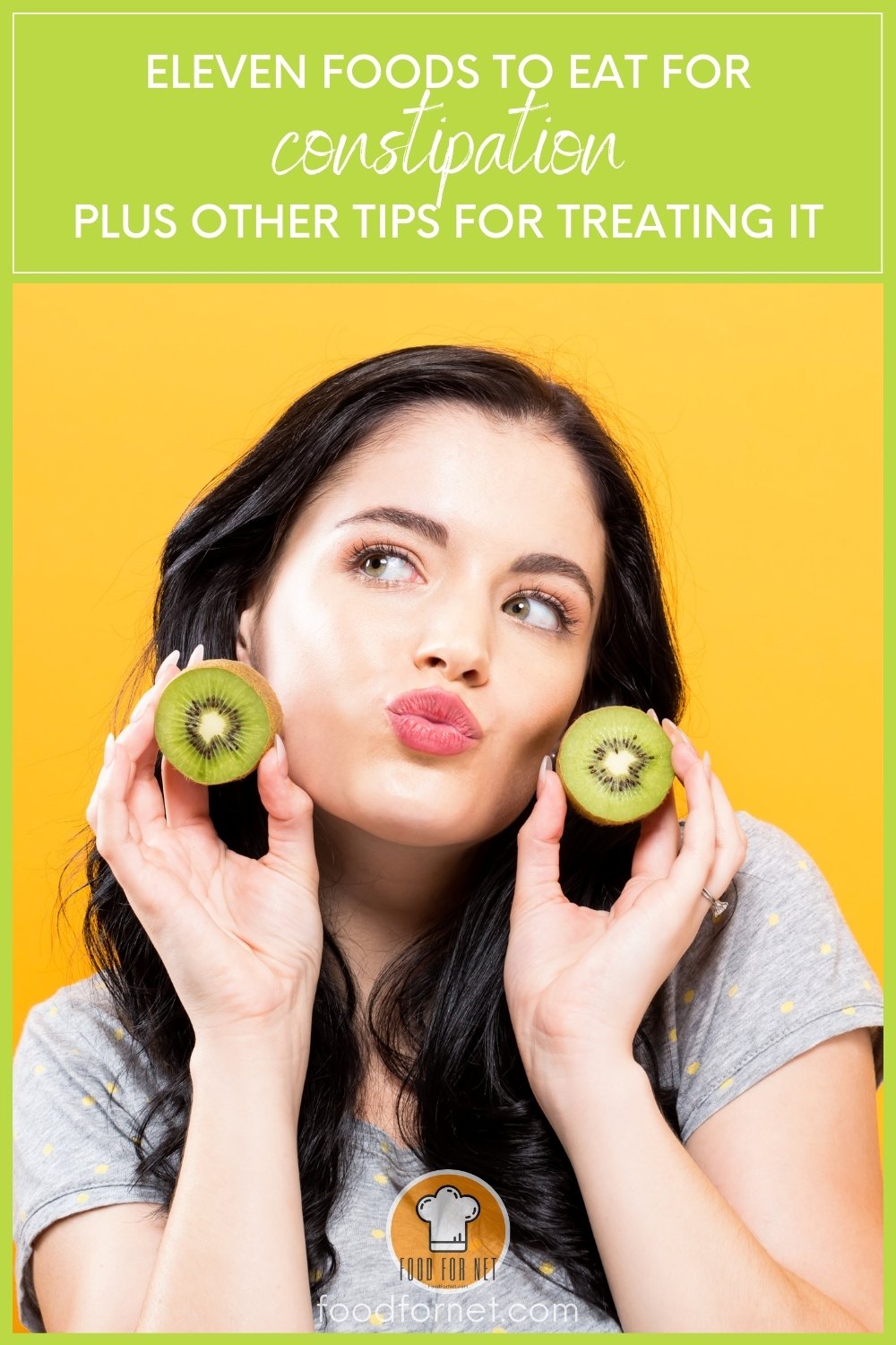 closeup image of a woman holding kiwis in halves looking up with her lips puckered; with text at the top "Eleven Foods to Eat for Constipation Plus Other Tips For Treating It"