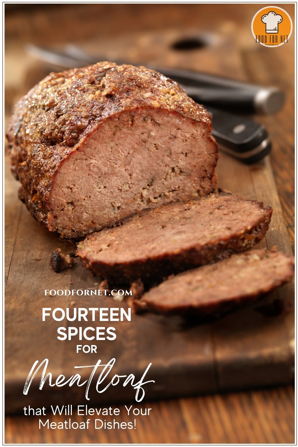 Spices for Meatloaf. on wooden chopping board is a meatloaf partly sliced with a knife and serving tong at the back, with text overlay "Fourteen Spices for Meatloaf that Will Elevate Your Meatloaf Dishes!"