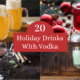 Four vodka cocktails, including a butterbeer cocktail, a chocolate martini, a Christmas cocktail, and an Irish mint cocktail