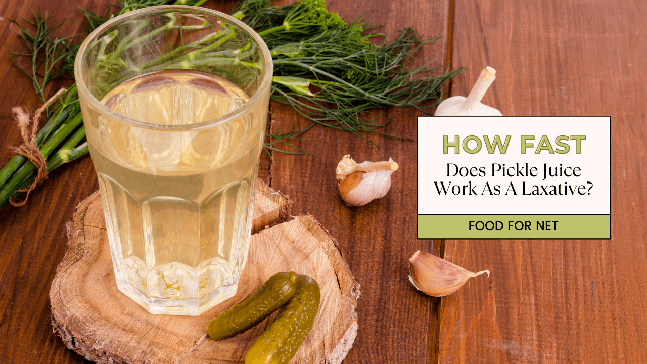 How Fast Does Pickle Juice Work As A Laxative? Food For Net