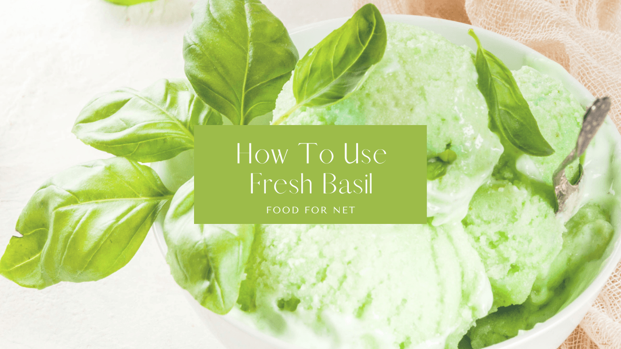 How To Use Fresh Basil Food For Net