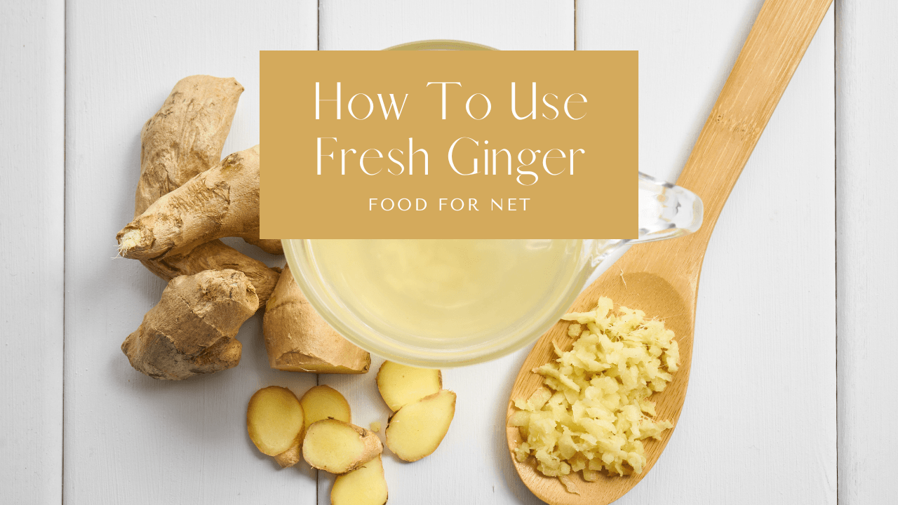 How To Use Fresh Ginger Food For Net