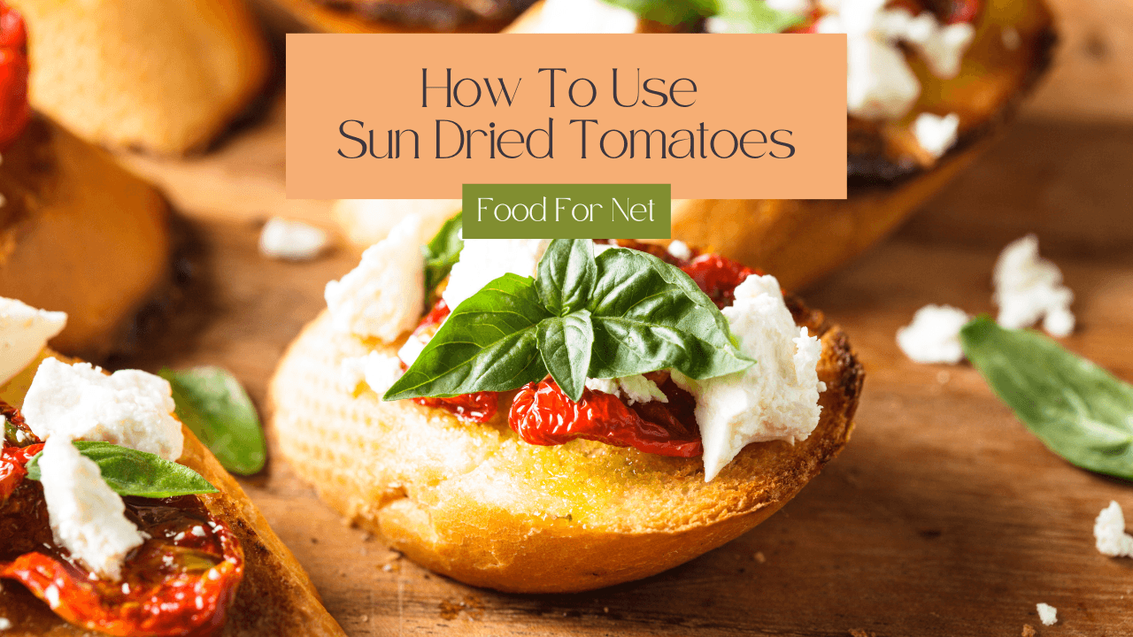 How To Use Sun Dried Tomatoes Food For Net