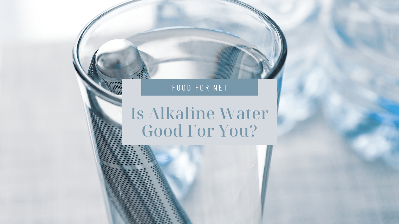 Is Alkaline Water Good For You? Food For Net