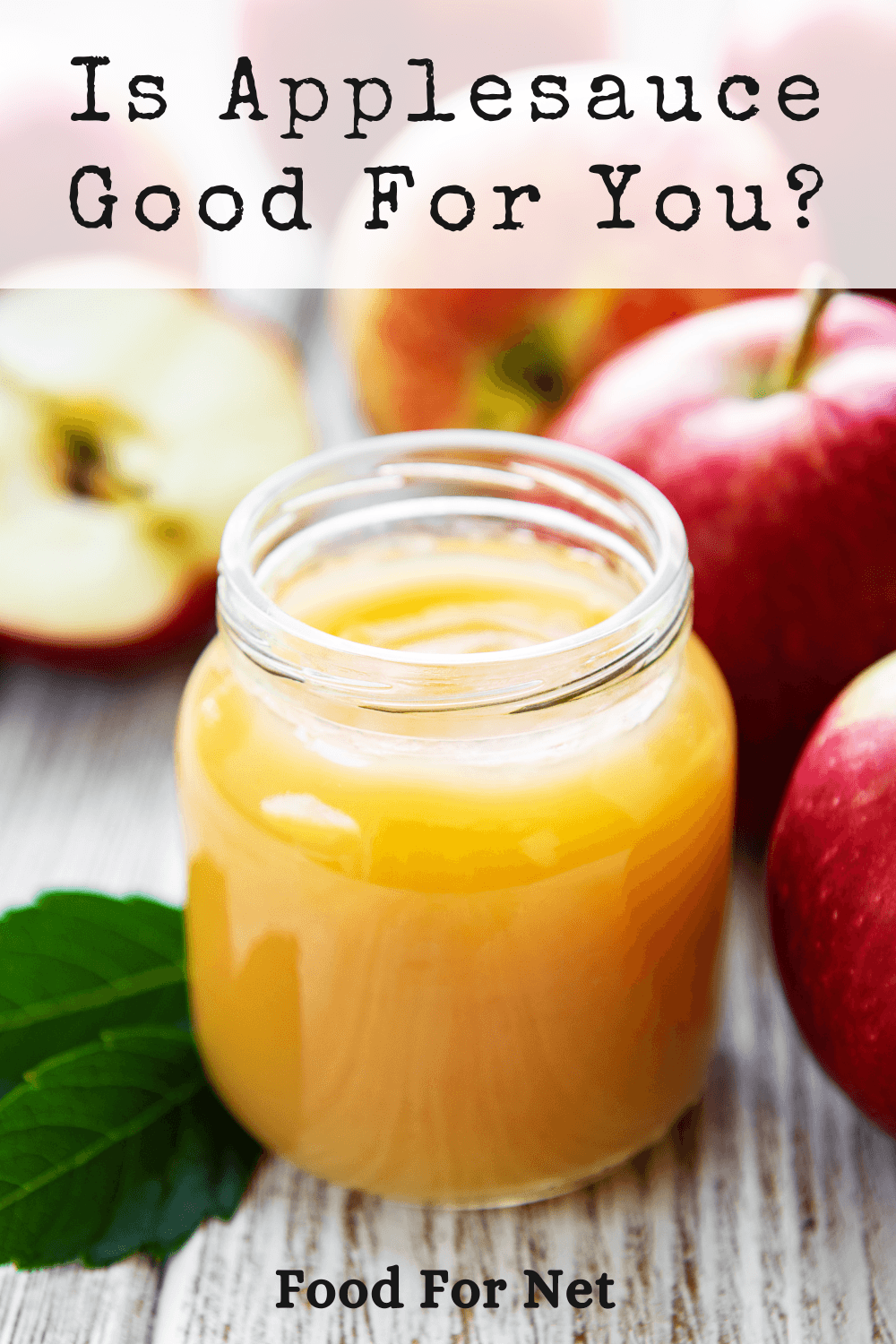 Is Is Applesauce Good For You? A glass jar of apple sauce surrounded by apples