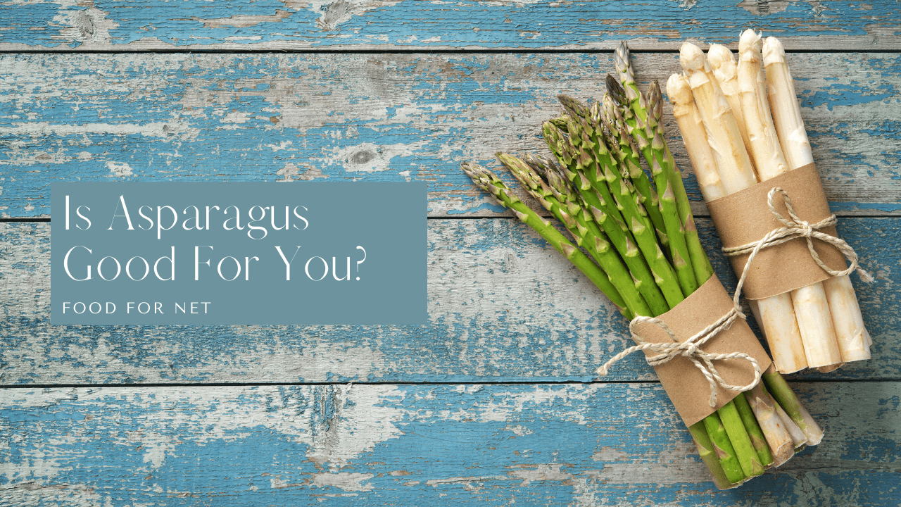 Is Asparagus Good For You? Food For Net