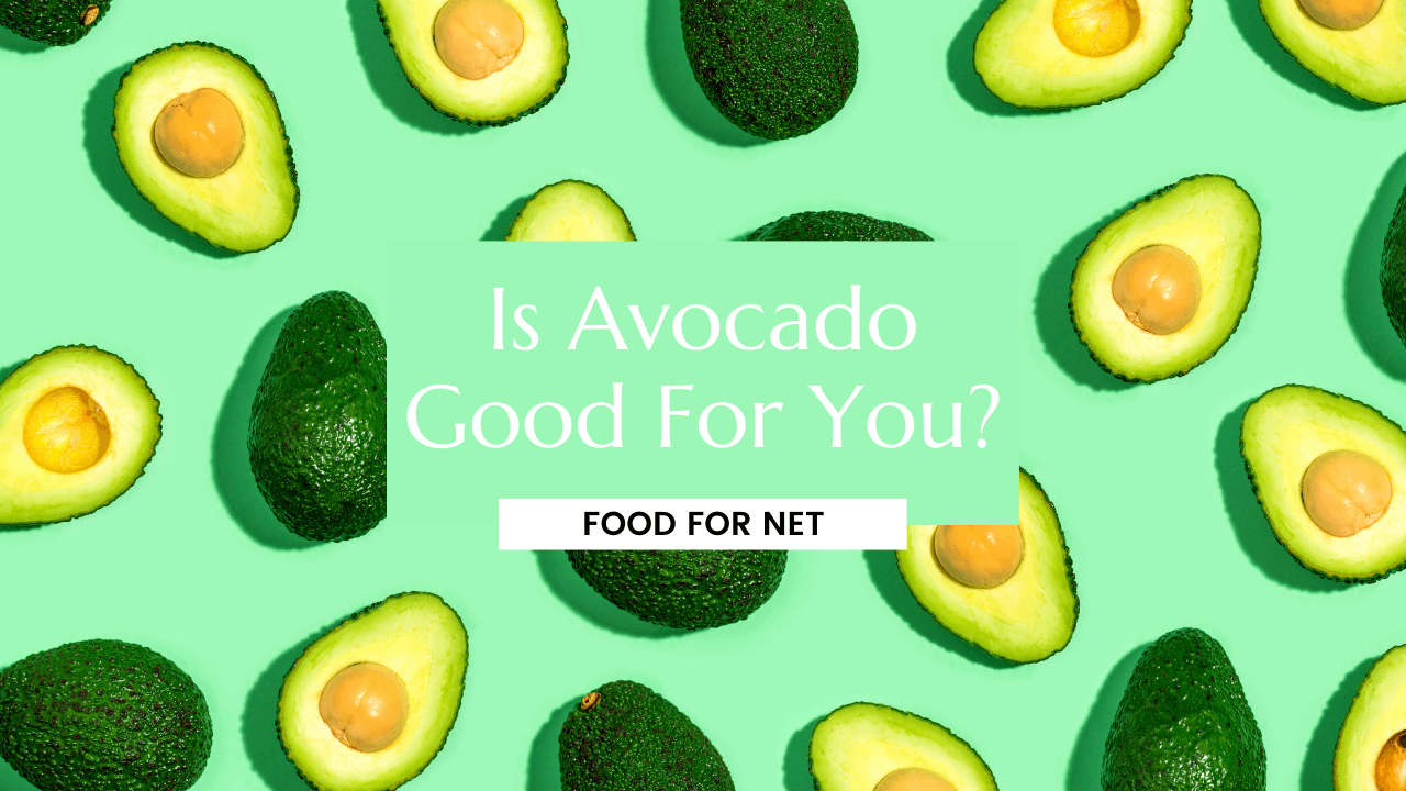 Are Avocados Good For You? Food For Net