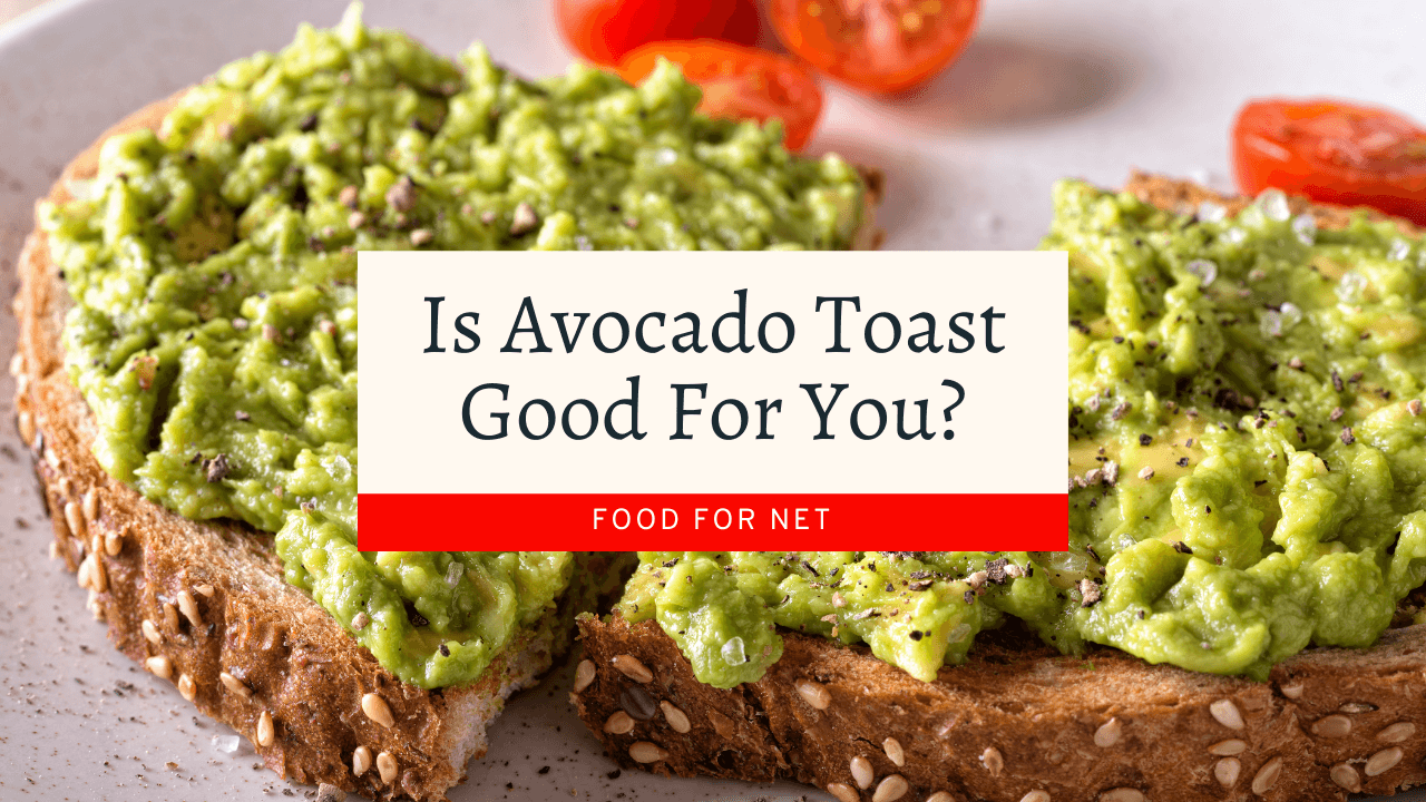 Is Avocado Toast Good For You? Food For Net