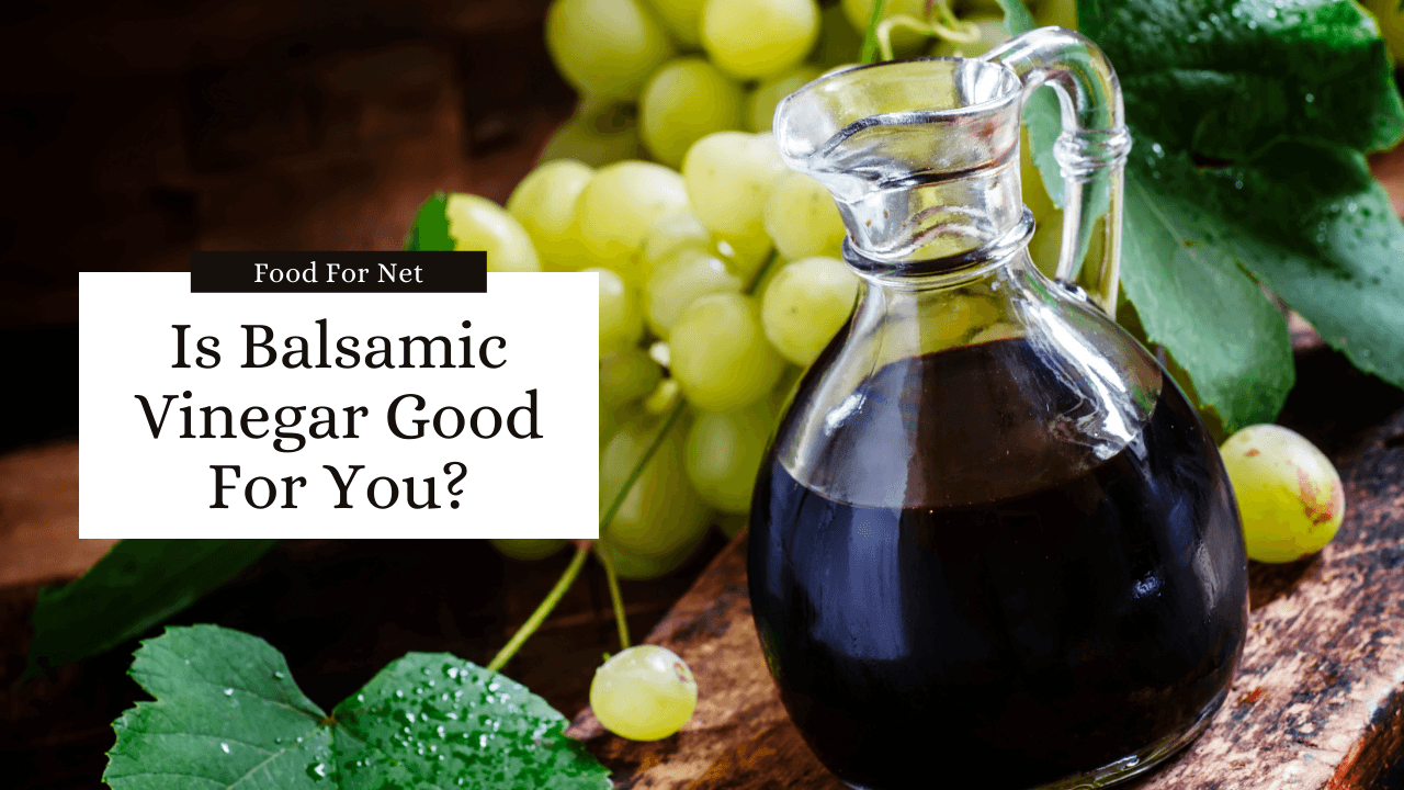 Is Balsamic Vinegar Good For You? Food For Net