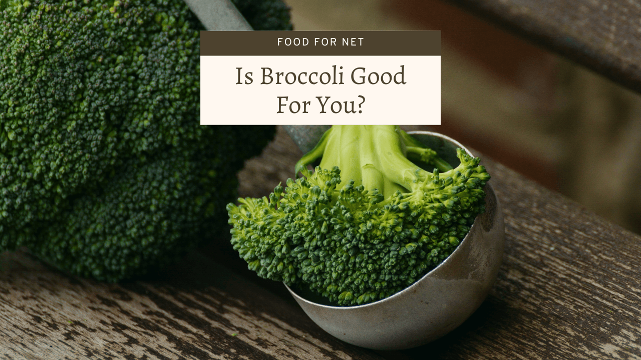 Is Broccoli Good For You? Food For Net