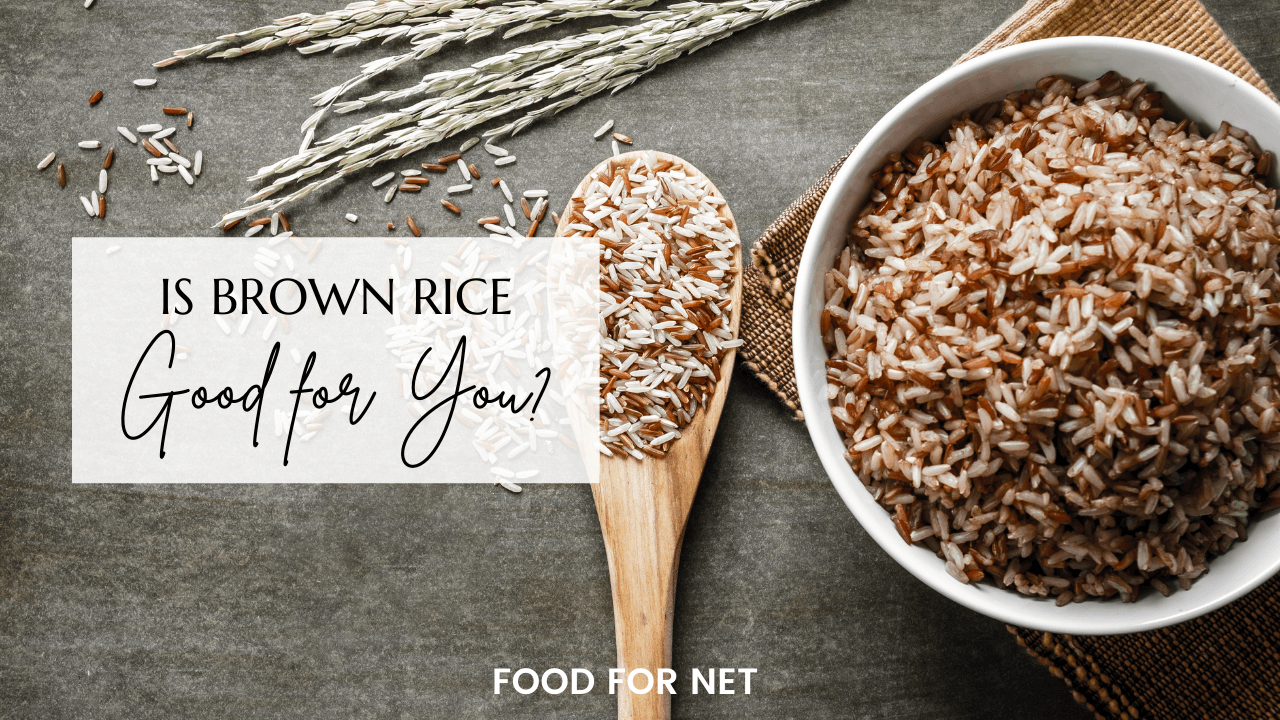 Is Brown Rice Good For You? Food For Net