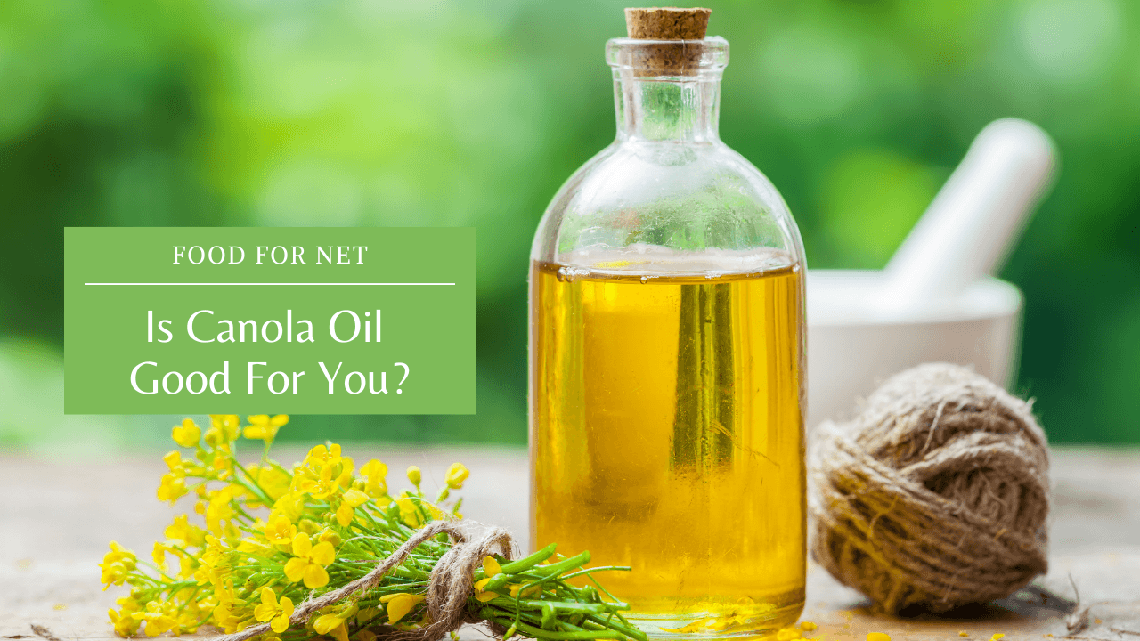 Is Canola Oil Good For You? Food For Net