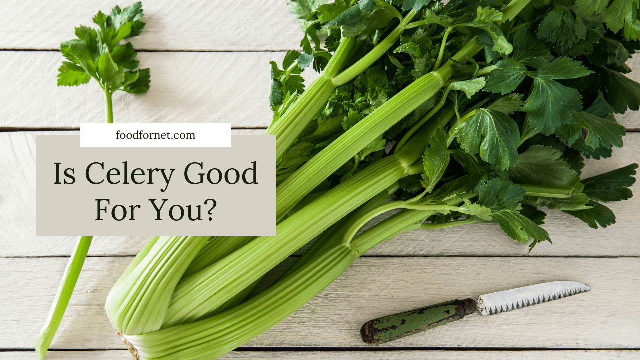 Is Celery Good For You? Food For Net