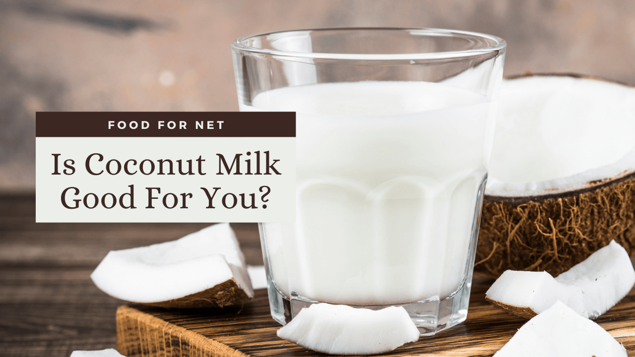 Is Coconut Milk Good For You? Food For Net
