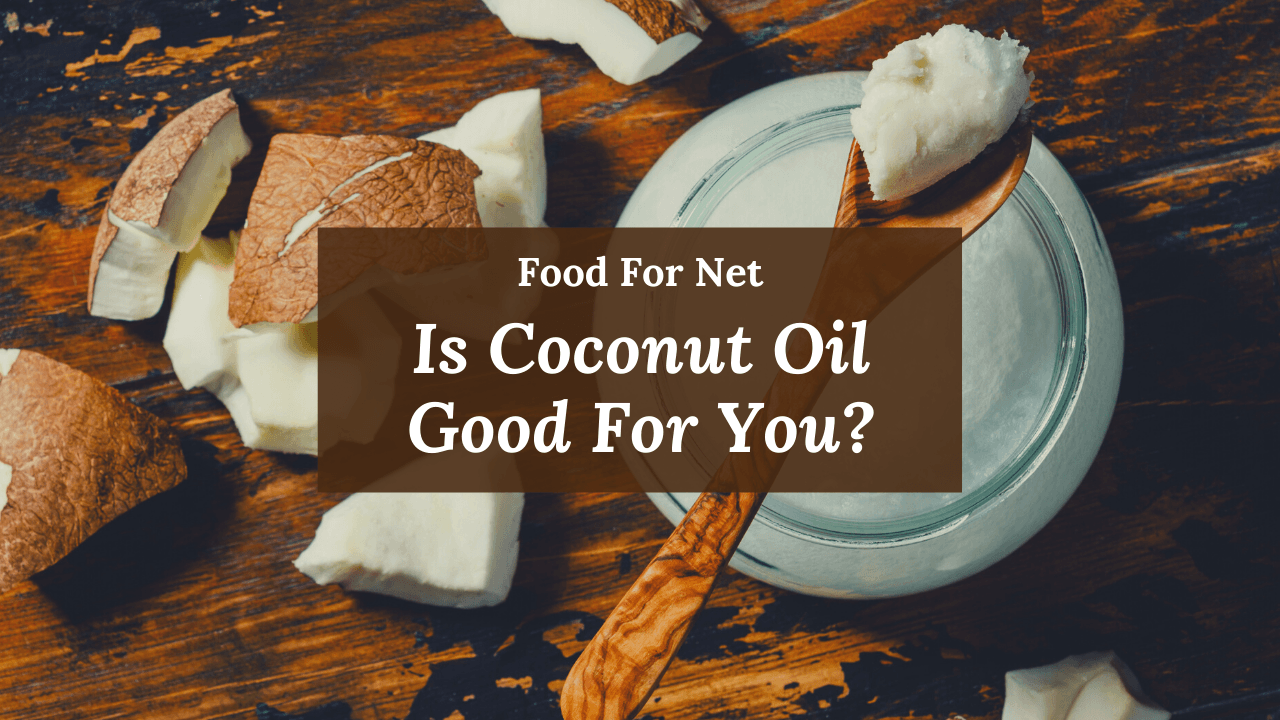 Is Coconut Oil Good For You? Food For Net