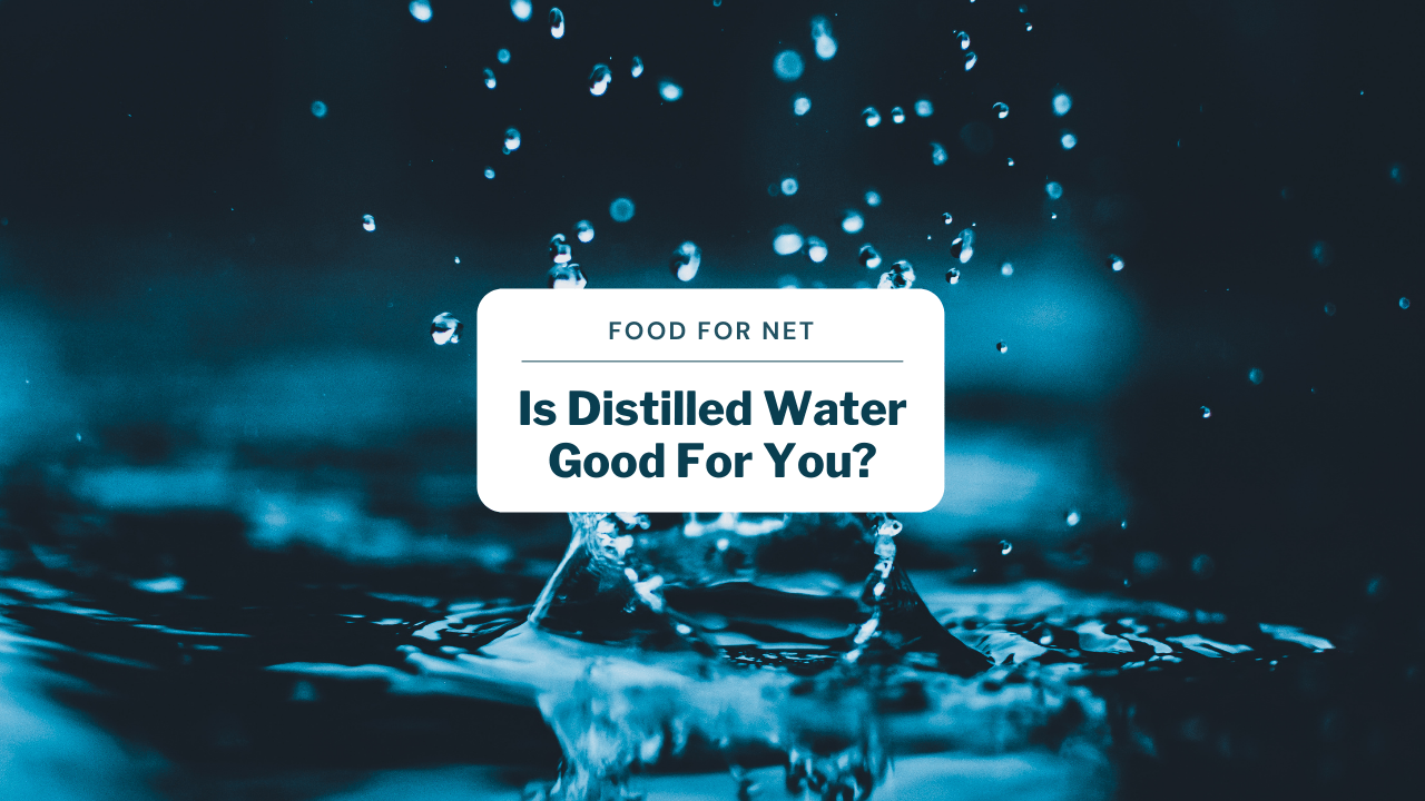Is Distilled Water Good For You? Food For Net