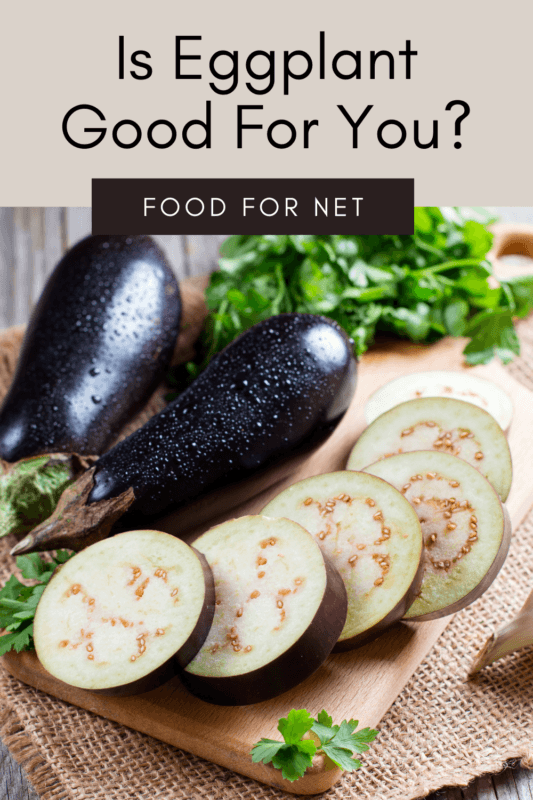 Is Eggplant Good For You? Food For Net