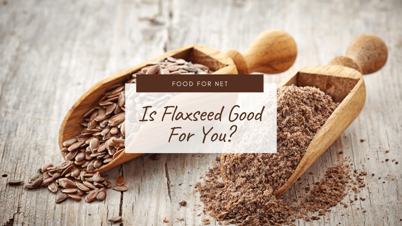 Is Flaxseed Good For You? Food For Net