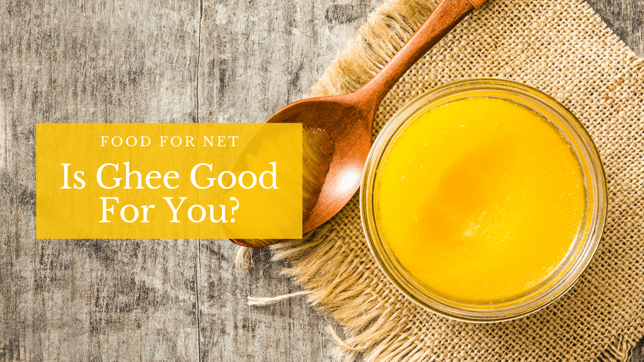 Is Ghee Good For You? Food For Net
