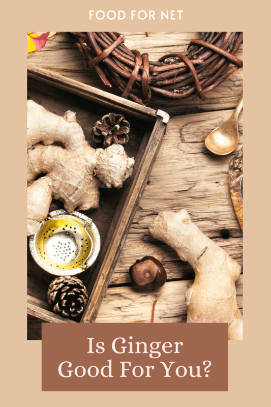 Is Ginger Good For You? Food For Net