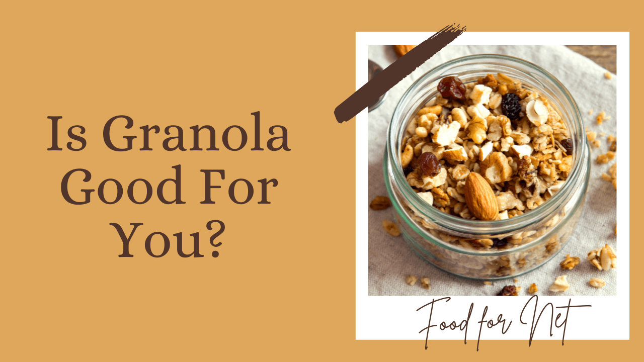 Is Granola Good For You? Food For Net