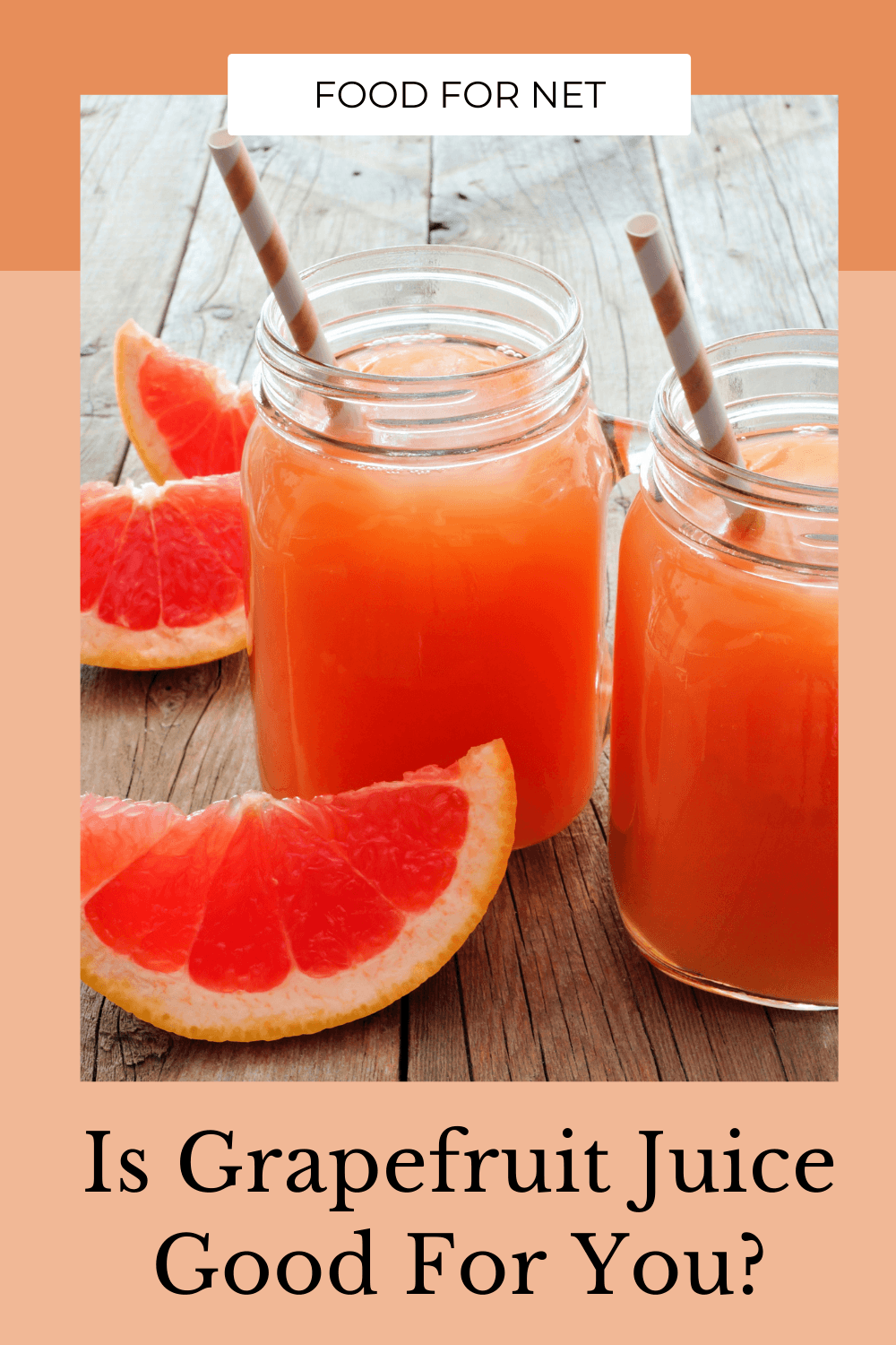 Is Grapefruit Juice Good For You? Two glasses of grapefruit juice with straws next to grapefruit wedges on a wooden table