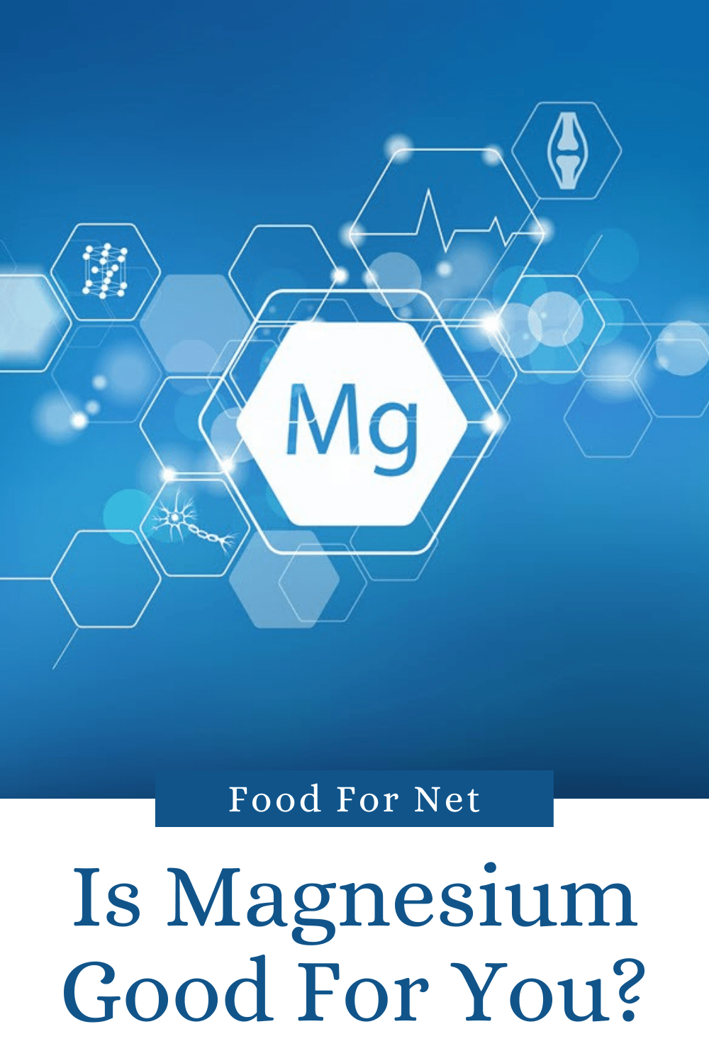 Is Magnesium Good For You? A blue background with various hexagons and icons, and a Mg to symbolize magnesium