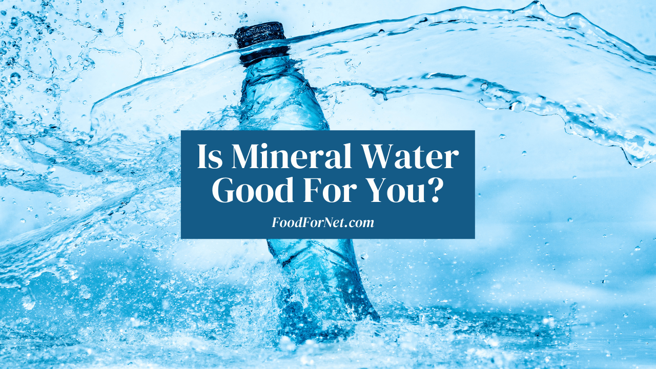 Is Mineral Water Good For You? Food For Net