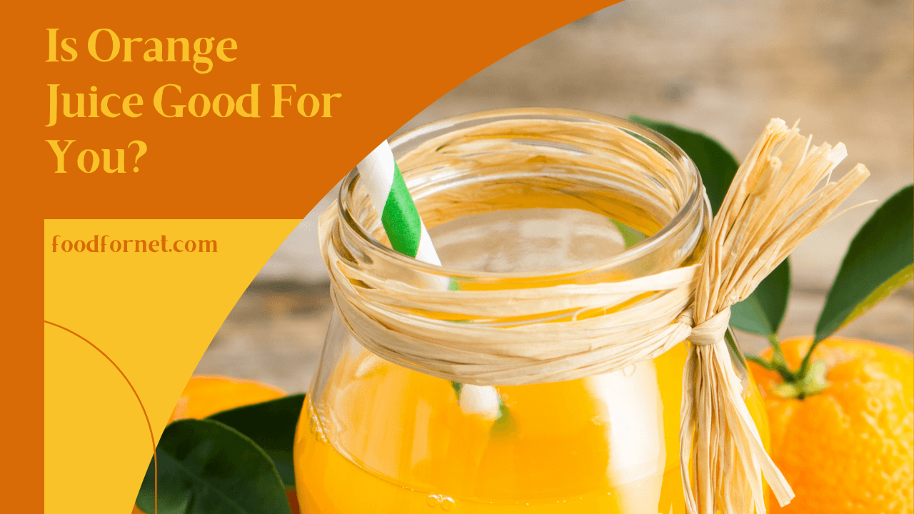 Is Orange Juice Good For You? Food For Net