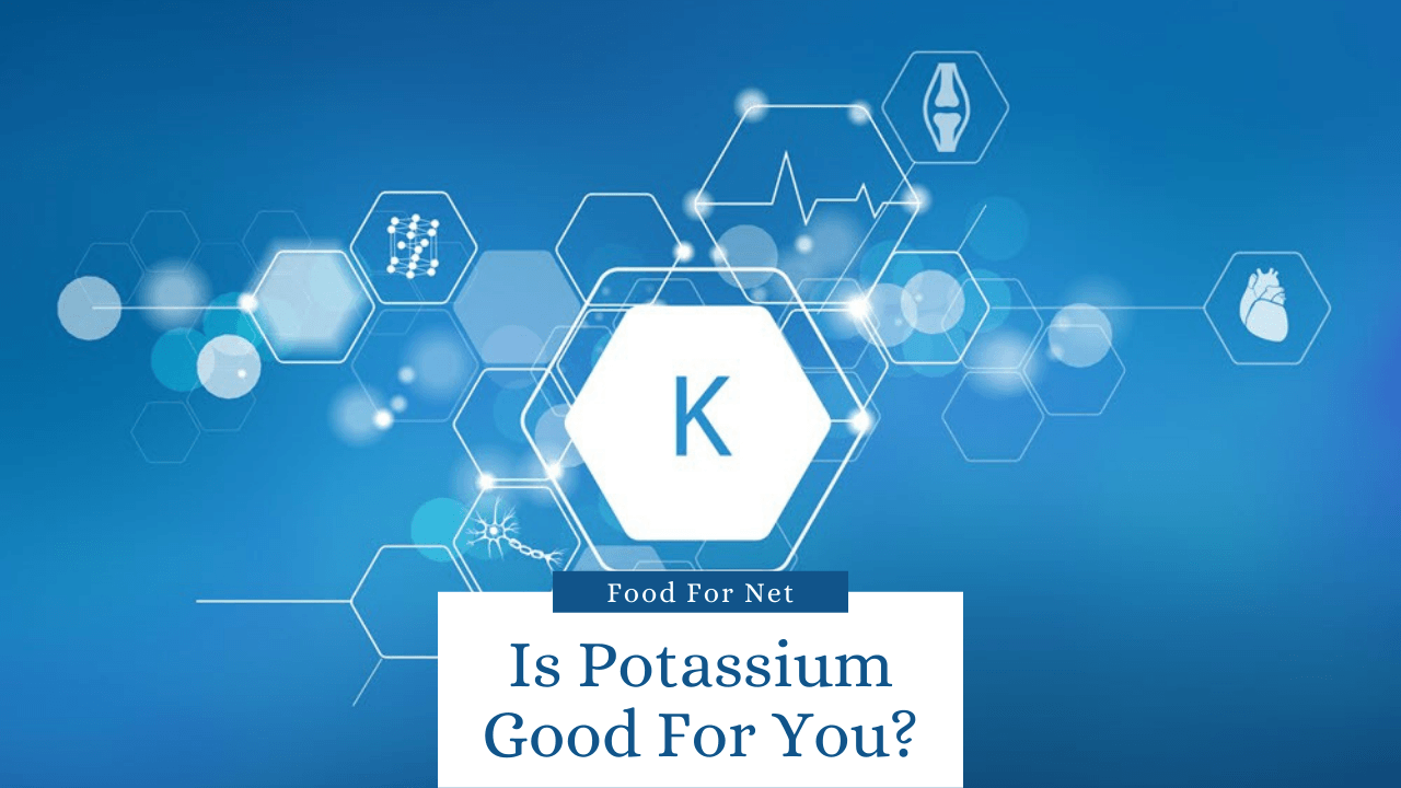 Is Potassium Good For You? Food For Net