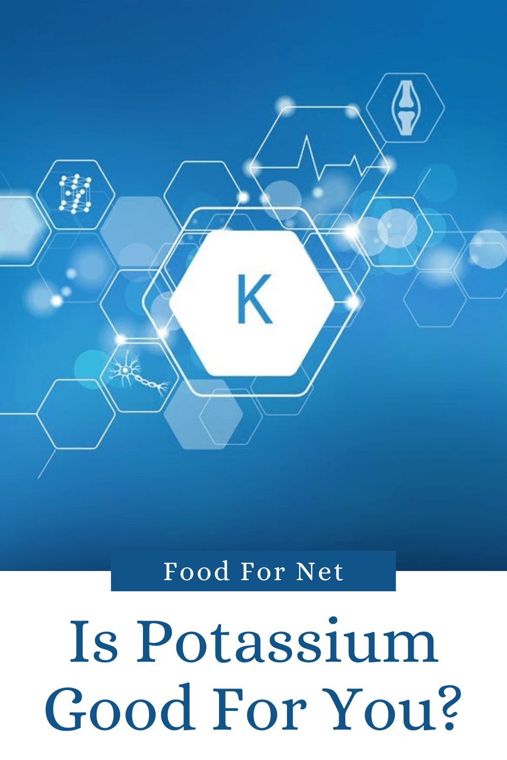 Is Potassium Good For You? A blue background with various hexagons and icons, and a K to symbolize potassium