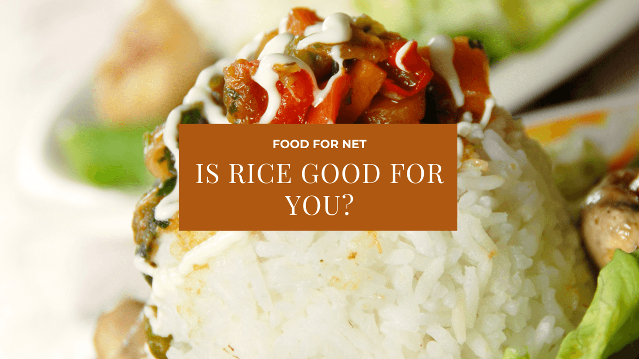 Is Rice Good For You? Food For Net