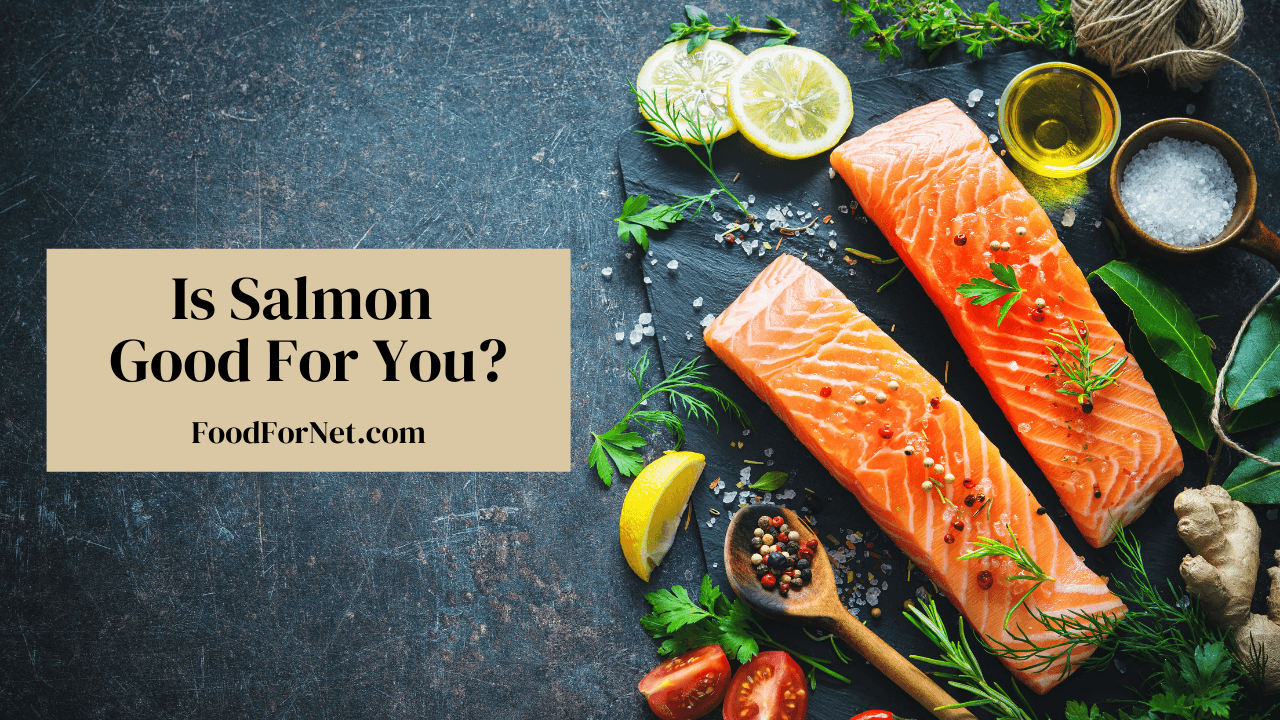 Is Salmon Good For You? Food For Net