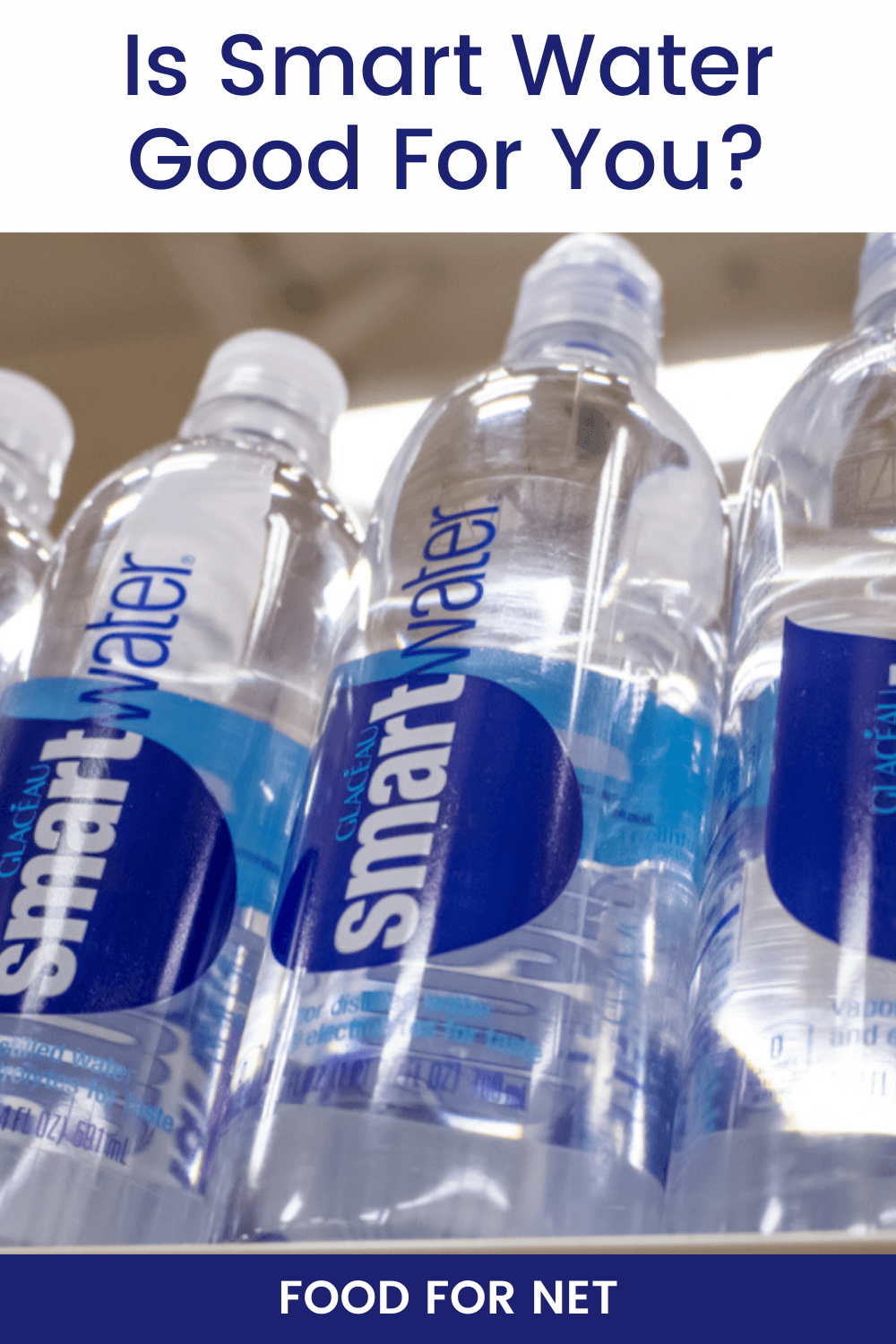 Is Smart Water Good For You? Bottles of Smart Water standing up in a store, looking at whether Smart Water is good for you