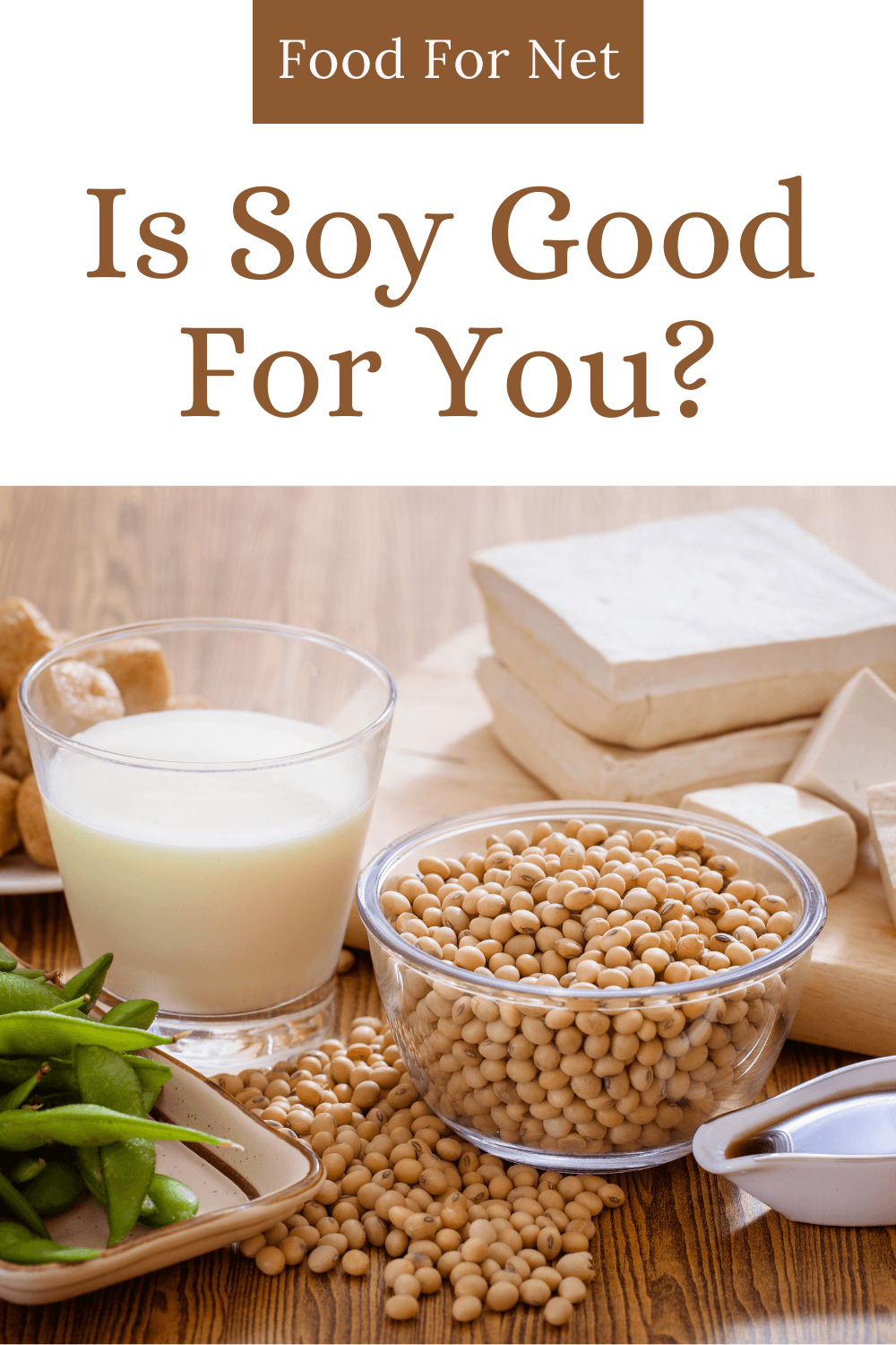 Is Soy Good For You? A selection of soy products, including soy milk, soy beans, and tofu