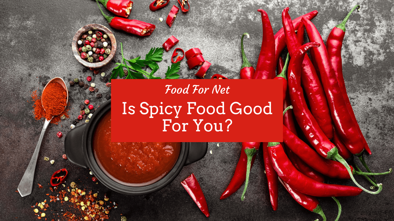 Is Spicy Food Good For You? Food For Net