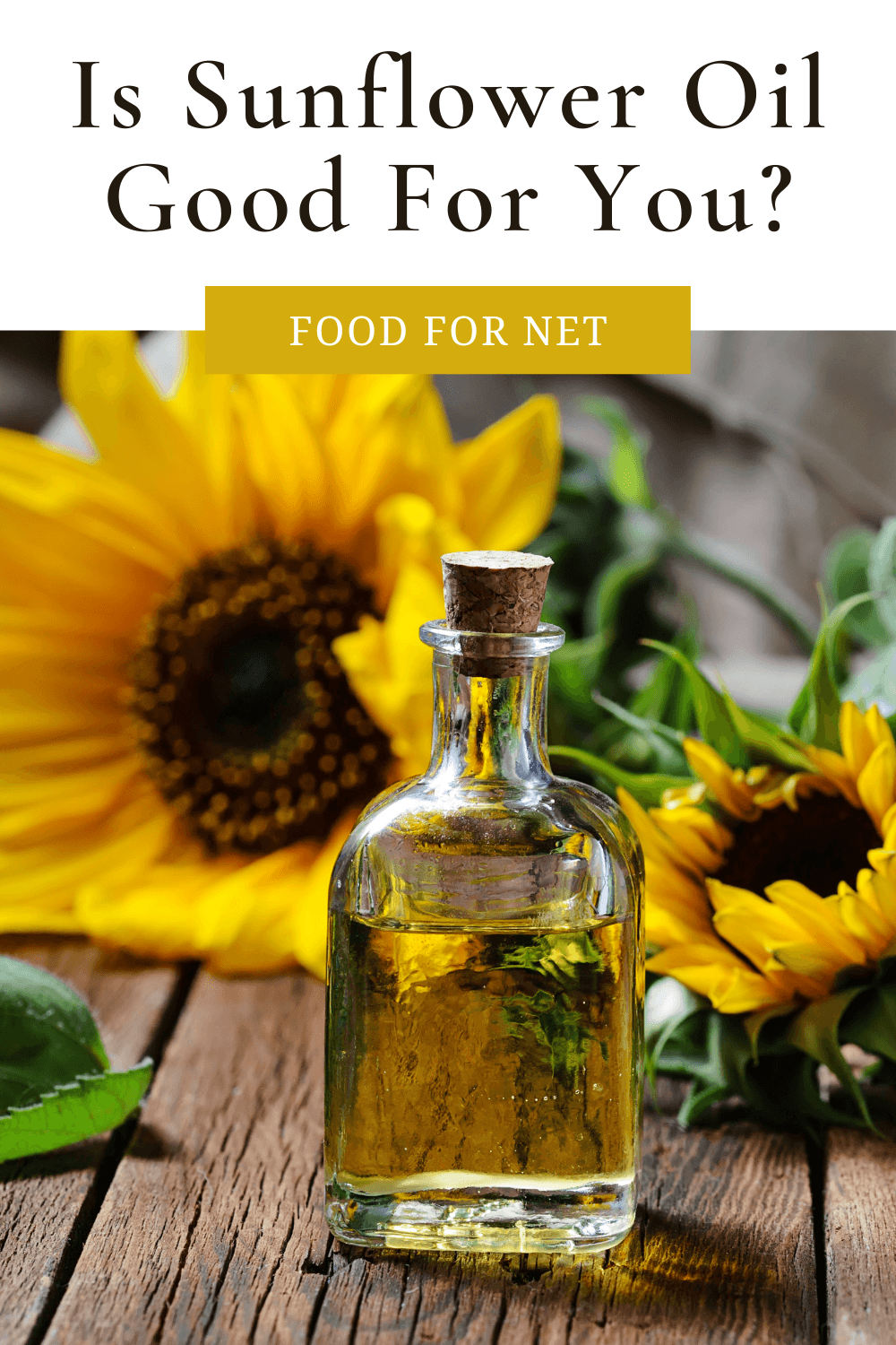 Sunflower Oil Good For You? A glass bottle of sunflower oil, next to some fresh sunflowers