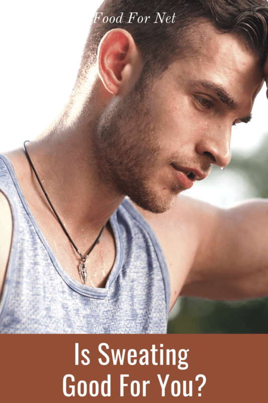 Is Sweating Good For You? Food For Net