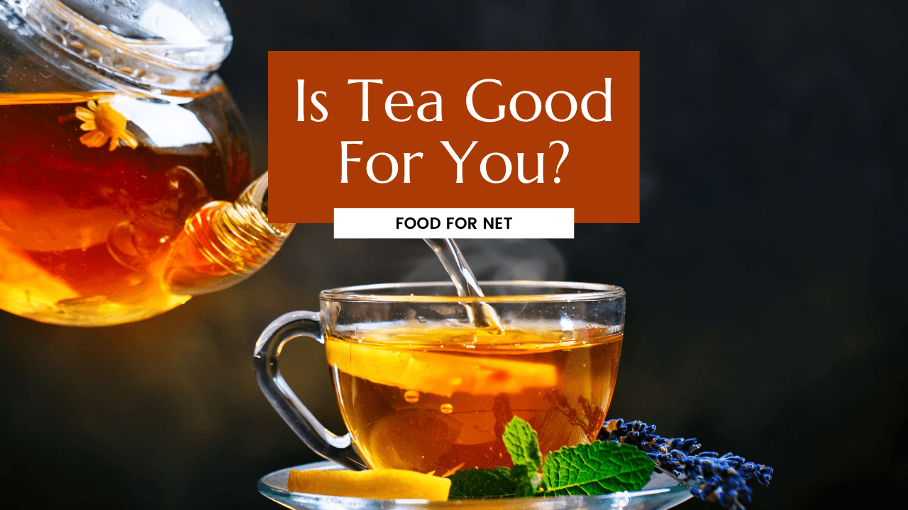 Is Tea Good For You? Food For Net