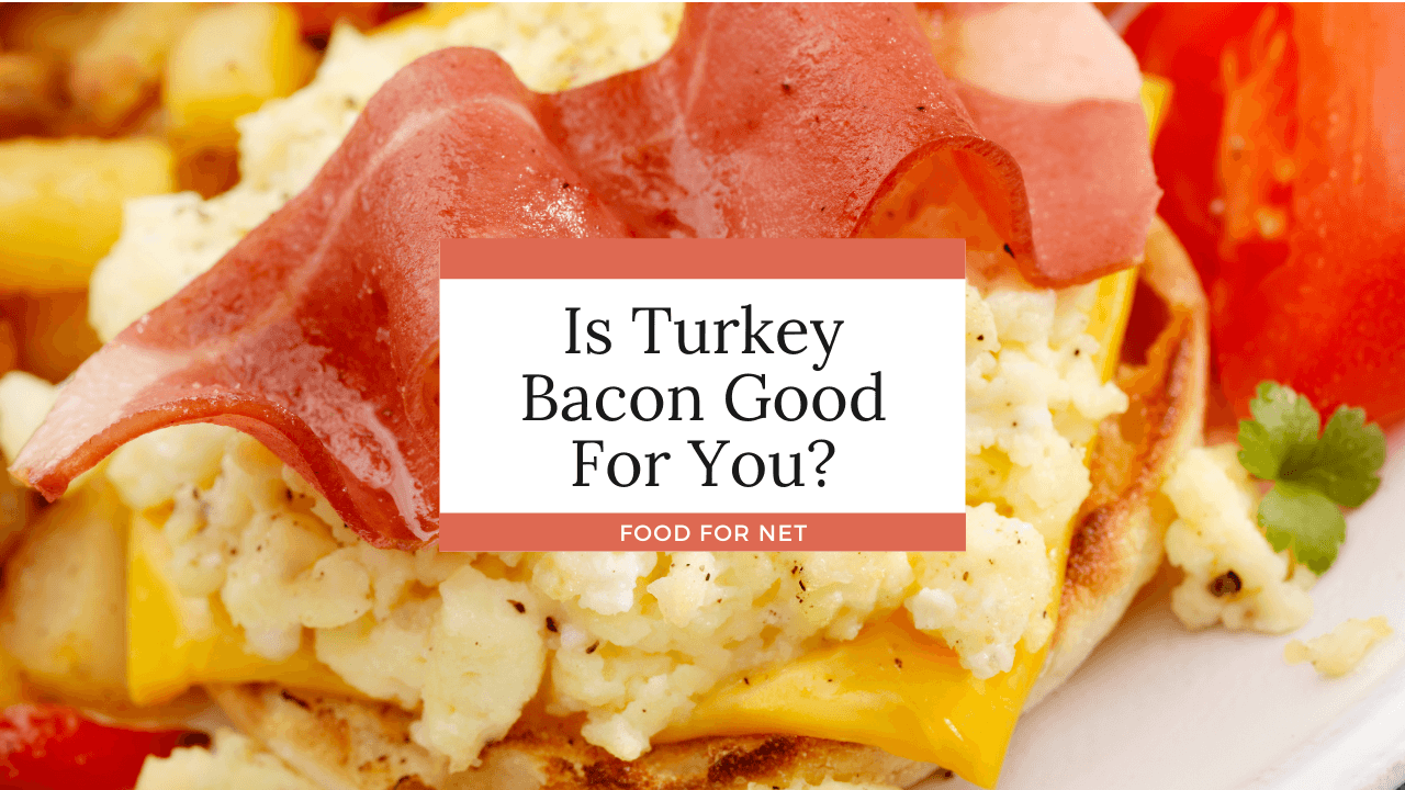 Is Turkey Bacon Good For You? Food For Net