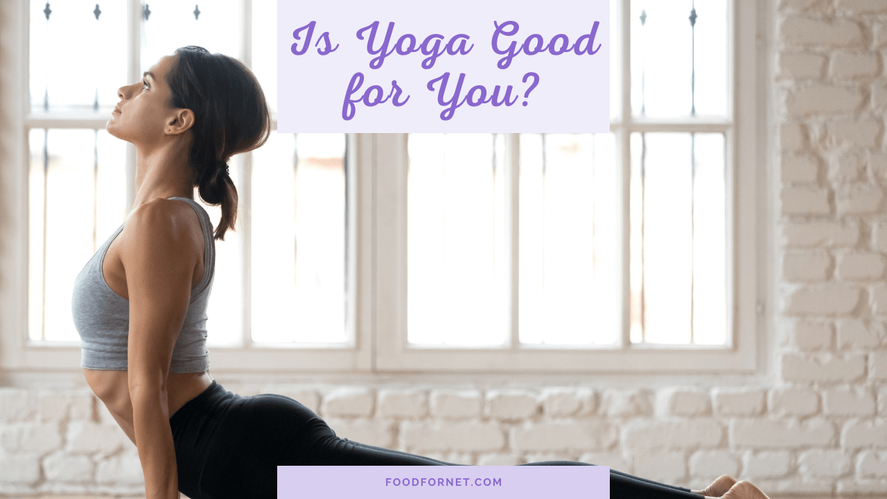 Is Yoga Good For You? Food For Net
