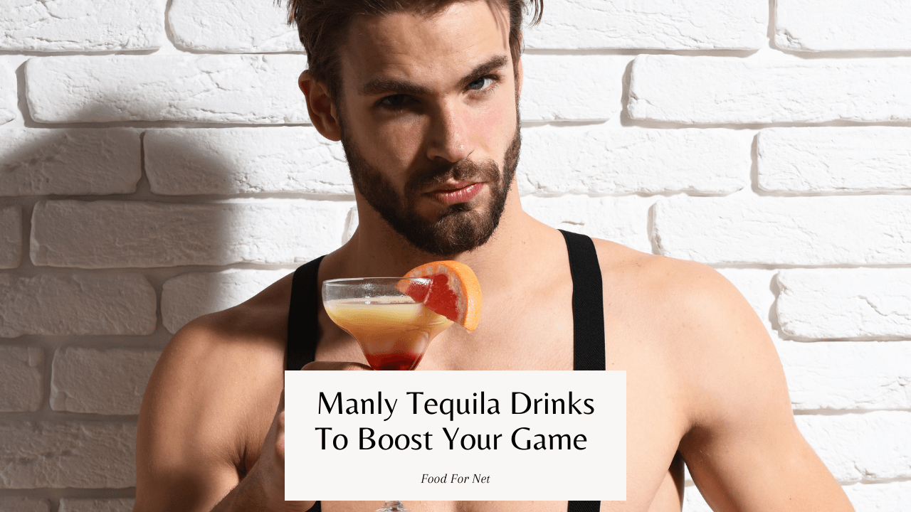 21 Manly Tequila Drinks That Will Boost Your Cocktail Game Food For Net
