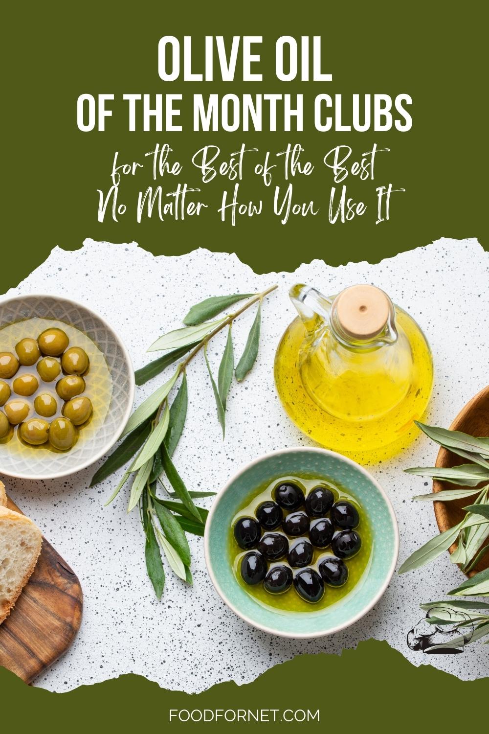 picture of green and black olives, olive oil, olive leaves, and bread slices on a green background with text overlay "20 Olive Oil Of The Month Clubs For The Best Of The Best No Matter How You Use It" 