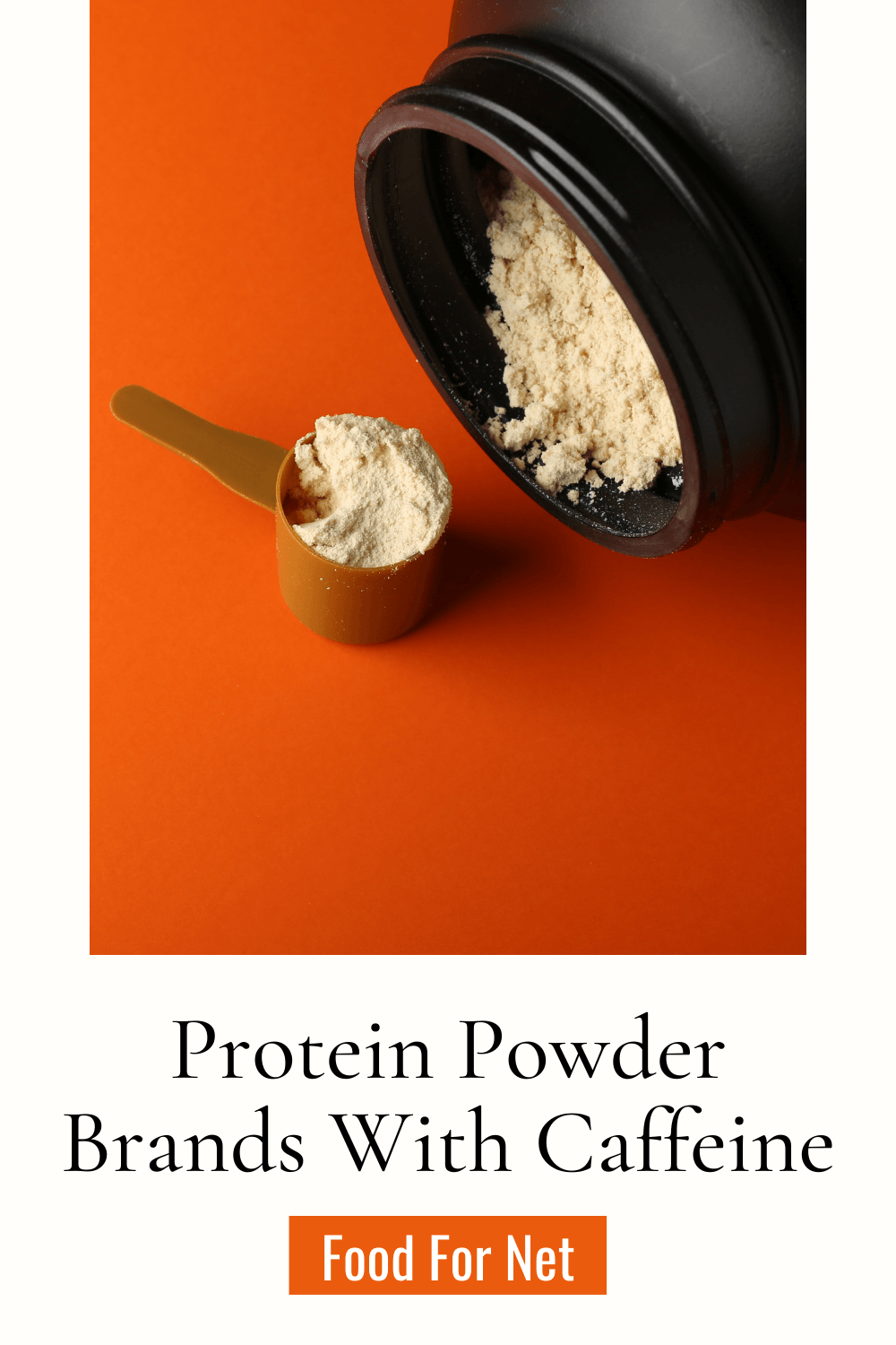 Best Protein Powder Brands With Caffeine. A large container of protein powder next to a small scoop of the powder against an orange background