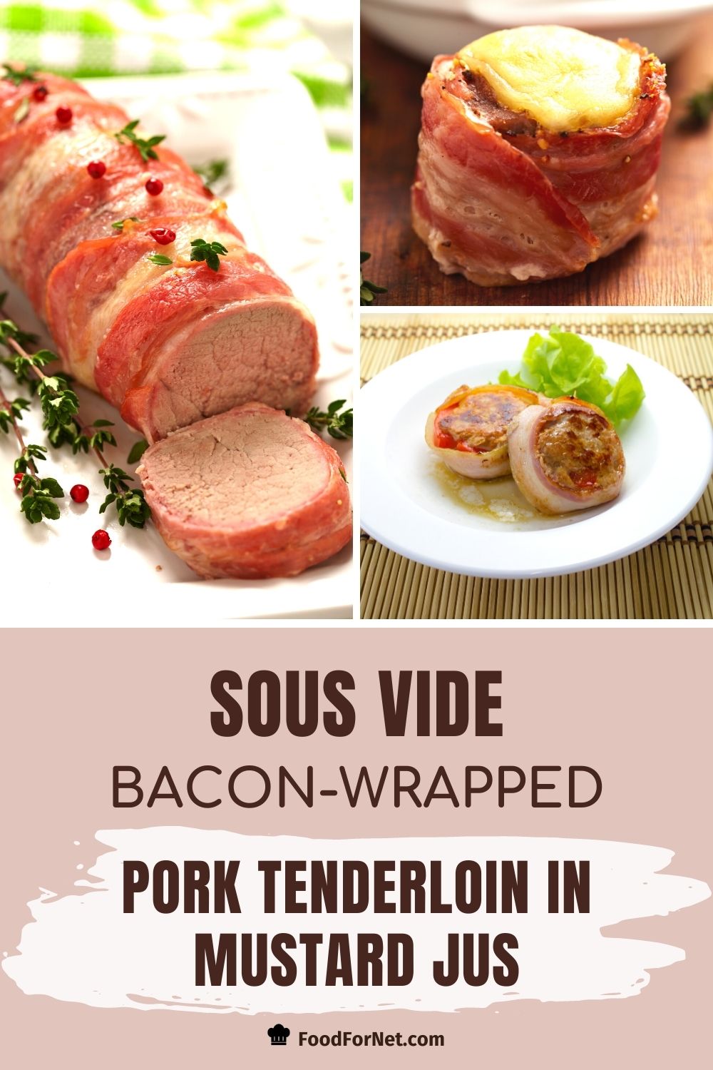 Sous Vide BaconWrapped Pork Tenderloin in Mustard Jus Food For Net