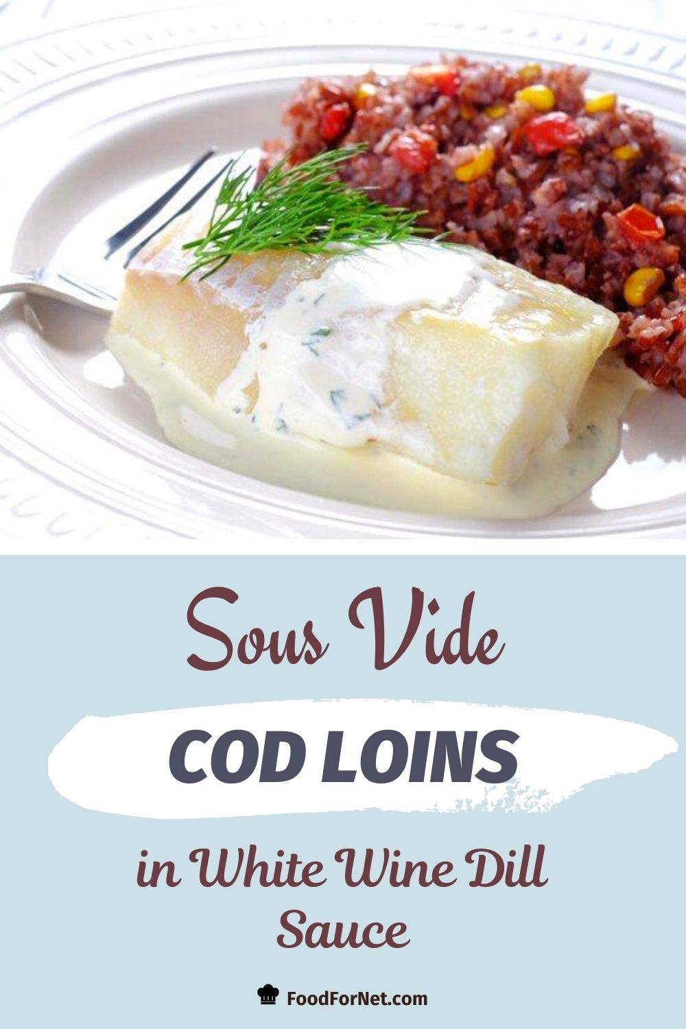 Sous Vide Cod Loins in White Wine Dill Sauce Food For Net